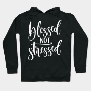 Motivational Inspirational Blessed Not Stressed Hoodie